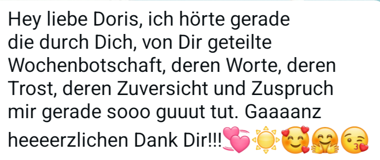 WhatsApp-Nachricht aus der Community: Die geteilte Wochenbotschaft, deren Worte, Trost, Zuversicht und Zuspruch mir gerade so gut tun.
